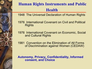 Human Rights Instruments and Public
Health
1948 The Universal Declaration of Human Rights
1976 International Covenant on C...