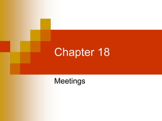 Chapter 18

Meetings
 