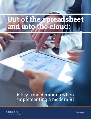 ERP CRM BI
White Paper
5 key considerations when
implementing a modern BI
Out of the spreadsheet
and into the cloud:
 