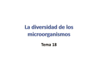 La diversidad de los microorganismos Tema 18 
