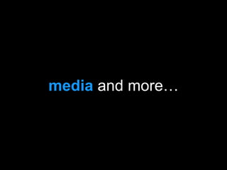 media and more…
 