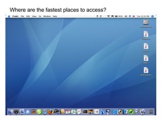 Where are the fastest places to access?
 