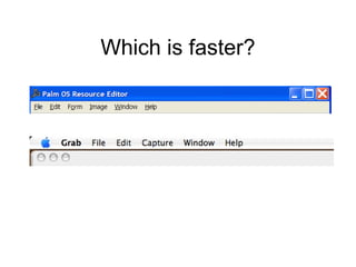 Which is faster?
 