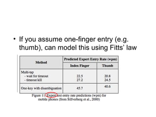 • If you assume one-finger entry (e.g.
thumb), can model this using Fitts’ law
 