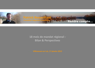 18 mois de mandat régional :
    Bilan & Perspectives


  Villeneuve sur Lot, 17 janvier 2012
 