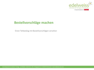 Harenberg Kommunikation Verlags- und Medien GmbH & Co. KG • Königswall 21 • D-44137 Dortmund | www.edelweiss-de.com
Bestellvorschläge machen
Einen Teilkatalog mit Bestellvorschlägen versehen
 