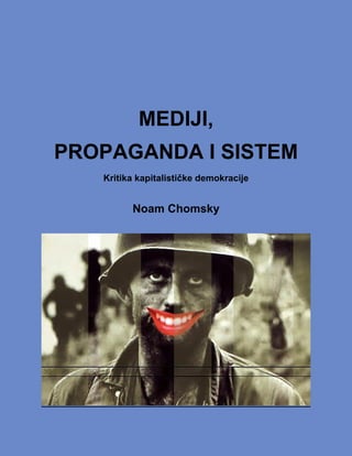 MEDIJI,
PROPAGANDA I SISTEM
Kritika kapitalističke demokracije
Noam Chomsky
 