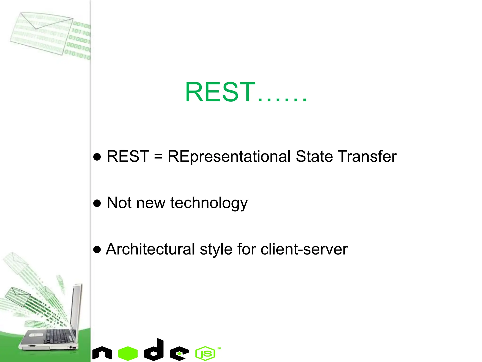 ● REST = REpresentational State Transfer
● Not new technology
● Architectural style for client-server
REST……
 
