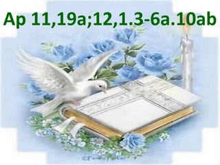 Ap 11,19a;12,1.3-6a.10ab
 
