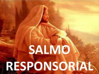 SALMO
RESPONSORIAL
 