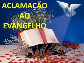 ACLAMAÇÃO
    AO
EVANGELHO
 