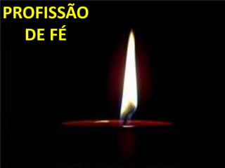 PROFISSÃO
  DE FÉ
 