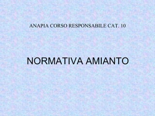 NORMATIVA AMIANTO ANAPIA CORSO RESPONSABILE CAT. 10 