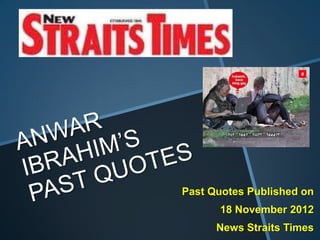 Past Quotes Published on
      18 November 2012
      News Straits Times
 
