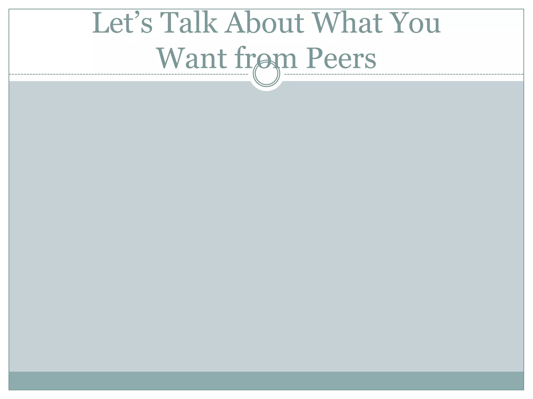 Let’s Talk About What YouWant from Peers