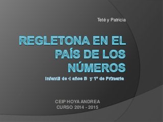 Teté y Patricia 
CEIP HOYA ANDREA 
CURSO 2014 - 2015 
 