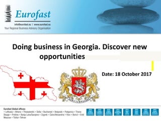 Doing business in Georgia. Discover new
opportunities
Date: 18 October 2017
 