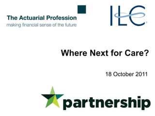Where Next for Care?

          18 October 2011
 