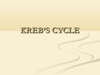 KREB’S CYCLEKREB’S CYCLE
 