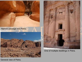 One of multiple dwellings in Petra.
Narrow passage into Petra.
General view of Petra.
 