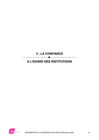 3 - LA CONFIANCE

  A L'EGARD DES INSTITUTIONS




BAROMÈTRE DE LA CONFIANCE POLITIQUE (Décembre 2009)   15
 