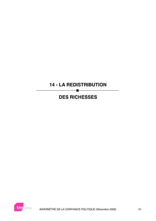 14 - LA REDISTRIBUTION

            DES RICHESSES




BAROMÈTRE DE LA CONFIANCE POLITIQUE (Décembre 2009)   51
 