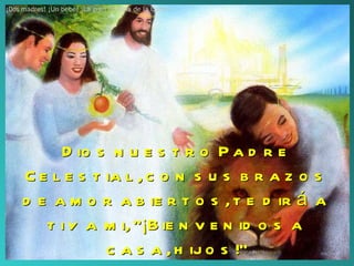 Dios nuestro Padre Celestial, con sus brazos de amor abiertos, te dirá a ti y a mi, “¡Bienvenidos a casa, hijos!” ¡Dos madres! ¡Un bebé! ¡La gran historia de la Corte! 