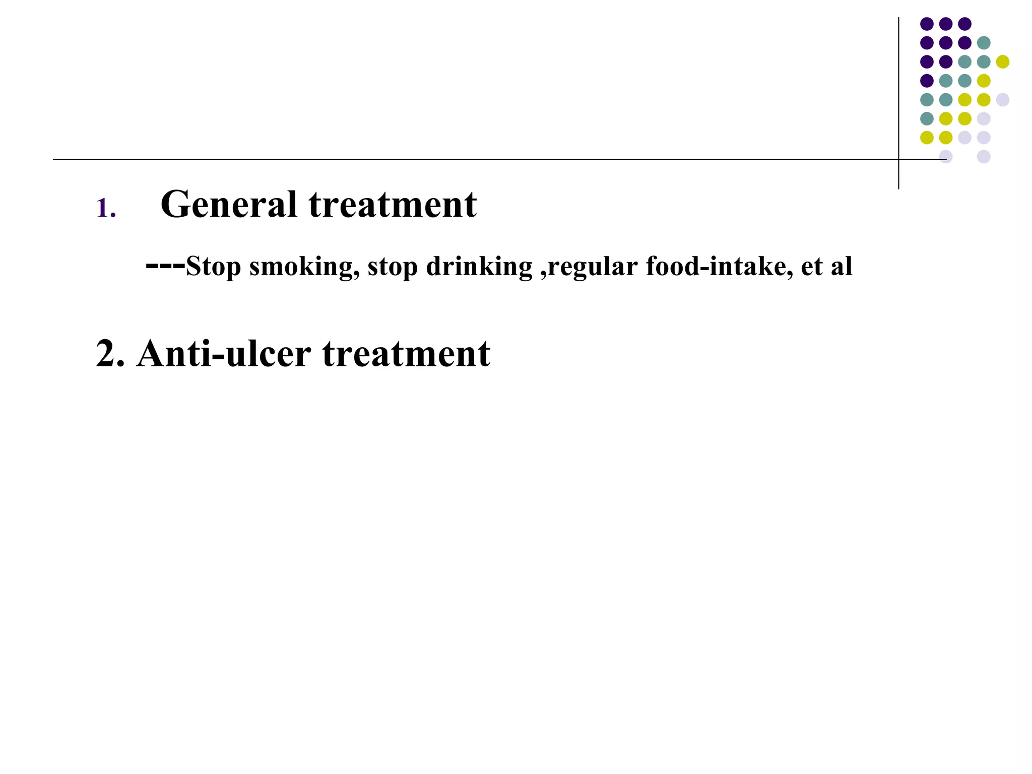 General treatment --- Stop smoking, stop drinking ,regular food-intake, et al 2. Anti-ulcer treatment  
