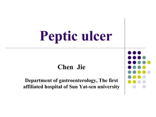 Peptic ulcer Chen  Jie Department of gastroenterology, The first affiliated hospital of Sun Yat-sen university 