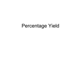 Percentage Yield
 