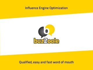 Influence Engine Optimization
Qualified, easy and fast word of mouth
 