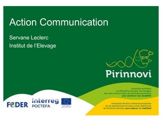 Action Communication
Servane Leclerc
Institut de l’Elevage
 
