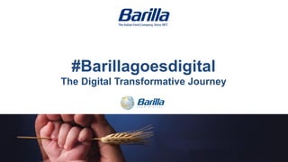  
	
  
#Barillagoesdigital
The Digital Transformative Journey	
  
	
  
	
  
	
  
 