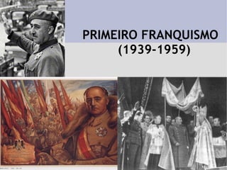 PRIMEIRO FRANQUISMO  (1939-1959) 