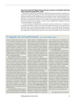 Como você a descreveria? Alguns parecem achar que se resume a ser workaholic, vestir calça
                                 cáqui e camisa jeans, ganhar bônus... [risos]
                                     Basicamente nossa cultura acredita que o indivíduo deva agir como dono e também acre-
                                 dita em sua competência para fazer as coisas essenciais acontecerem. É uma cultura que crê
                                 ainda que as pessoas têm de trabalhar juntas e numa direção comum, do sonho grande. E, im-
                                 portante, é uma cultura que aposta em rachar lucros. Nunca fomos o tipo de empresário que
                                 quer os lucros todos para si e vê o resto como “os índios”; somos as pessoas que mais milionários
                                 colocamos na praça, provavelmente, e temos o maior orgulho disso. Também é uma cul-
                                 tura que privilegia as coisas simples.
                                     O resto da cultura é trabalhar duro, muito duro –não tem moleza, não– e “pra burro”.
                                 E uma parte essencial é muita comunicação; tudo é falado abertamente, nem parede temos
                                 em nossas salas, e todo mundo se preocupa em educar o outro sobre gestão. Até porque,
                                 dentro da nossa cultura, ninguém progride se não criar um substituto. Nossa cultura básica
                                 está explicitada em 18 pontos que, juntos, formam uma cultura sólida. Eu francamente me




O legado da competitividade, por José Salibi Neto*
P     ara o mercado de modo geral, o que
      mais define Jorge Paulo Lemann
talvez seja sua capacidade de comprar
                                                externa e interna, a competividade de Jorge
                                                Paulo é criadora ou –por que não dizer– ge-
                                                nerosa. Ele vai contaminando todos a sua
                                                                                                reúne Americanas.com e Submarino. E
                                                                                                requer pessoas muito, muito, muito espe-
                                                                                                ciais para vencer preconceitos, reunir uma
participações em empresas, injetar-lhes         volta –preferencialmente, os mais jovens. O     companhia brasileira e uma belga, e formar
competitividade com uma gestão excep-           banqueiro Luiz Cézar Fernandes, que traba-      a maior cervejaria do mundo em volume
cional e revender os papéis com lucro.          lhou com Jorge Paulo no banco Garantia,         produzido, impondo lá uma cultura gerencial
Afinal, foi assim que ele subverteu a velha     sintetizou-o nesta confissão a uma revista:     e um CEO made in Brazil.
lógica das fusões e aquisições, em que uma      “Eu nunca ia conseguir ser presidente do            A competitividade de Jorge Paulo e
companhia era comprada, desmontada e os         Garantia. Era impossível competir com o         sua turma já superou, inclusive, duas das
pedaços vendidos com ágio e, geralmente,        Jorge Paulo, eu sempre ia perder. Então, saí    barreiras mais difíceis para nós, executivos:
sem competitividade alguma.                     e fundei o Pactual”. E assim nasceu mais        a da idade e a da sociedade. A fusão InBev,
    Esse supertalento de gestão, no entanto,    um banco excepcional no Brasil.                 Jorge Paulo arquitetou depois de ter com-
é conseqüência, não causa, de tamanho                Trata-se da mesma competitividade em       pletado 60 anos, quando muitos já jogaram
êxito. O que Jorge Paulo e seus sócios          que foi “incubado” o brasileiro Carlos Brito,   a toalha. E o trio que ele, Marcel e Beto
–porque se trata de uma minicomunida-           atual CEO mundial da InBev, e outros tantos     formam dura mais de 30 anos –os Beatles
de– têm mesmo de diferente dos gestores         executivos brilhantes, e da mesma competi-      sucumbiram, os Rolling Stones se tornaram
comuns mortais é que semeiam uma cultura        tividade que transformou Jorge Paulo e seus     dinossauros de um rock só, mas esses três
gerencial extremamente eficaz por onde          sócios em alguns dos maiores “fazedores”        sócios continuam juntos e criativos.
quer que passem e as empresas rapida-           de milionários de que se tem notícia –talvez        Hoje, aos 68 anos, Jorge Paulo continua
mente florescem. Essa cultura se baseia nos     só Bill Gates os tenha superado em número       pensando grande. Alguém o comparou com
18 princípios que ele desenvolveu com os        de pessoas que ajudou a enriquecer.             Francisco Matarazzo, o lendário empresário
sócios Marcel e Beto Sicupira, mas, se eu            Apesar de saber, há muito tempo, do        ítalo-paulista, mas acho que meu amigo vai
tivesse de apontar a principal influência de    que meu amigo é capaz, nem eu imaginava         além. Em primeiro lugar, porque ele constrói
Jorge Paulo nela, eu diria “competitividade”.   até onde iria sua competitividade antes da      empresas com o propósito de que durem
O que move Jorge Paulo é o gosto por com-       atrevida operação que originou a InBev.         muitos anos, independentemente de sua
petir. A mesma competitividade que o levou      Talvez muitos possam ter uma participação       presença. Em segundo, porque gosta de
a costurar, com os sócios, a ousada fusão       numa companhia como a ALL, de logística         compartilhar o processo e as decisões com
entre Brahma e Antarctica e, mais tarde,        de trem. Mas são menos os que conseguem         outros gestores; é um homem de equipe.
entre AmBev e Interbrew, é a competitivi-       montar um negócio como a GP Investimen-         Discreto e avesso aos holofotes, não creio
dade que o faz disputar nossos jogos de         tos –maior fundo de private equity do Brasil,   que Jorge Paulo algum dia registrará seu
tênis às 6h30 como se estivesse numa final      que adquiriu mais de 50 companhias em           legado em livro, ou algo assim. Então, meu
de Roland Garros.                               diversos setores de atividade, da Telemar à     desejo é que esta entrevista sirva um pouco
    Uma particularidade relevante é que, en-    Gafisa e ao Hopi Hari. Poucos conseguem         para mostrar ao mundo a que ele veio.
quanto muitos dos executivos competitivos       reinventar um negócio como o das Lojas
que conhecemos destroem a concorrência,         Americanas e desdobrá-lo na B2W, que                 * José Salibi Neto é CKO do Grupo HSM.


                                 HSM Management 66 janeiro-fevereiro 2008                                                                       
 