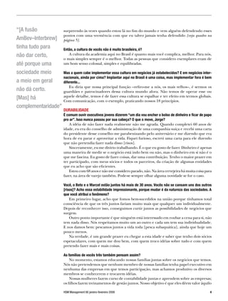 “[A fusão          surpreendo às vezes quando estou lá no fim do mundo e vem alguém defendendo esses
                   pontos com uma veemência com que eu talvez jamais tenha defendido [veja quadro na
AmBev–Interbrew] página 5].
tinha tudo para    Então, a cultura de vocês não é muito brasileira, é?
não dar certo,         A cultura da academia aqui no Brasil é quanto mais você complica, melhor. Para nós,
                   o mais simples sempre é o melhor. Todas as pessoas que considero exemplares eram de
até porque uma     um bom senso colossal, simples e equilibradas.

sociedade meio     Mas a quem cabe implementar essa cultura em negócios já estabelecidos? E em negócios inter-
                   nacionais, ainda por cima? Implantar aqui no Brasil é uma coisa, mas implementar fora é bem
a meio em geral    diferente...
                       Eu diria que nossa principal função –refiro-me a nós, os mais velhos–, é sermos os
não dá certo.      guardiães e patrocinadores dessa cultura mundo afora. Não temos de operar esse ou
[Mas] há           aquele detalhe, temos é de fazer essa cultura se espalhar e ter efeito em termos globais.
                   Com comunicação, com o exemplo, praticando nossos 18 princípios.
complementaridade”
                          DURABILIDADE
                          É comum ouvir executivos jovens dizerem “um dia vou encher o bolso de dinheiro e ficar de papo
                          pro ar”. Isso nunca passou por sua cabeça? O que o move, Jorge?
                              A idéia de não fazer nada realmente não me agrada. Quando completei 60 anos de
                          idade, eu era do conselho de administração de uma companhia suíça e recebi uma carta
                          do presidente desse conselho me parabenizando pelo aniversário e me dizendo que era
                          hora de eu parar e aproveitar a vida. Fiquei furioso, escrevi uma carta para ele dizendo
                          que não pretendia fazer nada disso [risos].
                              Sinceramente, eu me divirto trabalhando. É o que eu gosto de fazer. Dinheiro é apenas
                          uma maneira de medir se o negócio está indo bem ou não, mas o dinheiro em si não é o
                          que me fascina. Eu gosto de fazer coisas, dar uma contribuição. Tenho o maior prazer em
                          ter participado, com meus sócios e todos os parceiros, da criação de algumas entidades
                          que eu acho que são eficientes.
                              Estou com 68 anos e não me considero parado, não. Na área cervejeira há muita coisa para
                          fazer, na área de varejo também. Pode-se sempre olhar alguma novidade se for o caso.

                          Você, o Beto e o Marcel estão juntos há mais de 0 anos. Vocês não se cansam uns dos outros
                          [risos]? Acho essa estabilidade impressionante, porque mudar é da natureza das sociedades. A
                          que você atribui o fenômeno?
                              Em primeiro lugar, acho que fomos bem-sucedidos na união porque tínhamos total
                          consciência de que os três juntos fariam muito mais que qualquer um individualmente.
                          Depois de reconhecer isso, conseguimos curtir juntos as possibilidades de negócios que
                          surgem.
                              Outro ponto importante é que ninguém está interessado em roubar a cena para si, não
                          tem nada disso. Nós respeitamos muito um ao outro e cada um tem sua individualidade.
                          E nos damos bem: pescamos juntos a vida toda [pesca subaquática], ainda que hoje um
                          pouco menos.
                              Na verdade, é um grande prazer eu chegar a esta idade e saber que tenho dois sócios
                          espetaculares, com quem me dou bem, com quem troco idéias sobre tudo e com quem
                          pretendo fazer mais e mais coisas.

                          As famílias de vocês três também pensam assim?
                              No momento, estamos educando nossas famílias juntas sobre os negócios que temos.
                          Nós não pretendemos que nenhum membro de nossas famílias tenha papel executivo em
                          nenhuma das empresas em que temos participação, mas achamos produtivo os diversos
                          membros se conhecerem e trocarem idéias.
                              Nossas mulheres fazem curso de contabilidade juntas e aprendem sobre as empresas;
                          os filhos fazem treinamentos de gestão juntos. Nosso objetivo é que eles dêem valor àquilo

                          HSM Management 66 janeiro-fevereiro 2008                                                     
 