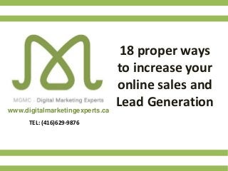 www.digitalmarketingexperts.ca
TEL: (416)629-9876
18 proper ways
to increase your
online sales and
Lead Generation
 