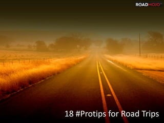 18 #Protips for Road Trips
 