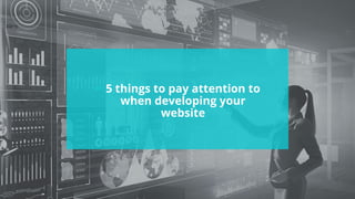 #wpewebinar
• 5 things to pay attention to
when developing your
website
 