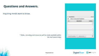 #wpewebinar
Inquiring minds want to know.
Questions and Answers.
* Slides, recording and resources will be made available within
the next several days
 