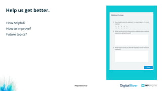 #wpewebinar
How helpful?
How to improve?
Future topics?
Help us get better.
How helpful?
How to improve?
Future topics?
 
