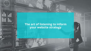 #wpewebinar
The art of listening to inform
your website strategy
 