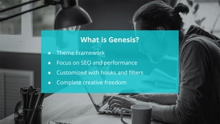 #wpewebinar
What is Genesis?
● Theme Framework
● Focus on SEO and performance
● Customized with hooks and filters
● Complete creative freedom
 