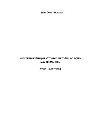BỘ CÔNG THƯƠNG
QUY TRÌNH KIỂM ĐỊNH KỸ THUẬT AN TOÀN LAO ĐỘNG
MÁY NỔ MÌN ĐIỆN
QTKĐ: 18-2017/BCT
 