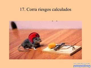17. Corra riesgos calculados