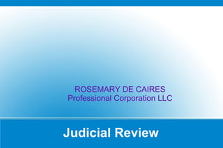 ROSEMARY DE CAIRES
Professional Corporation LLC



Judicial Review
 