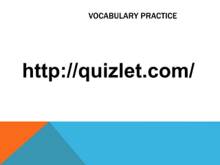 VOCABULARY PRACTICE 
http://quizlet.com/ 
 
