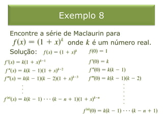 Exemplo 8
Encontre a série de Maclaurin para
onde é um número real.
Solução:
 