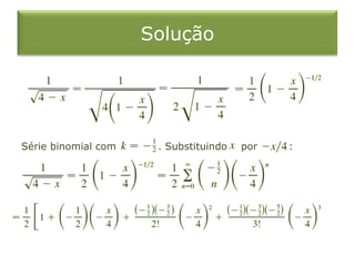 Solução
Série binomial com . Substituindo por :
 