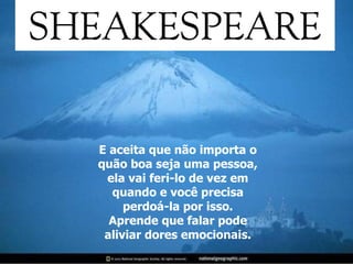 E aceita que não importa o quão boa seja uma pessoa, ela vai feri-lo de vez em quando e você precisa perdoá-la por isso. Aprende que falar pode aliviar dores emocionais. 